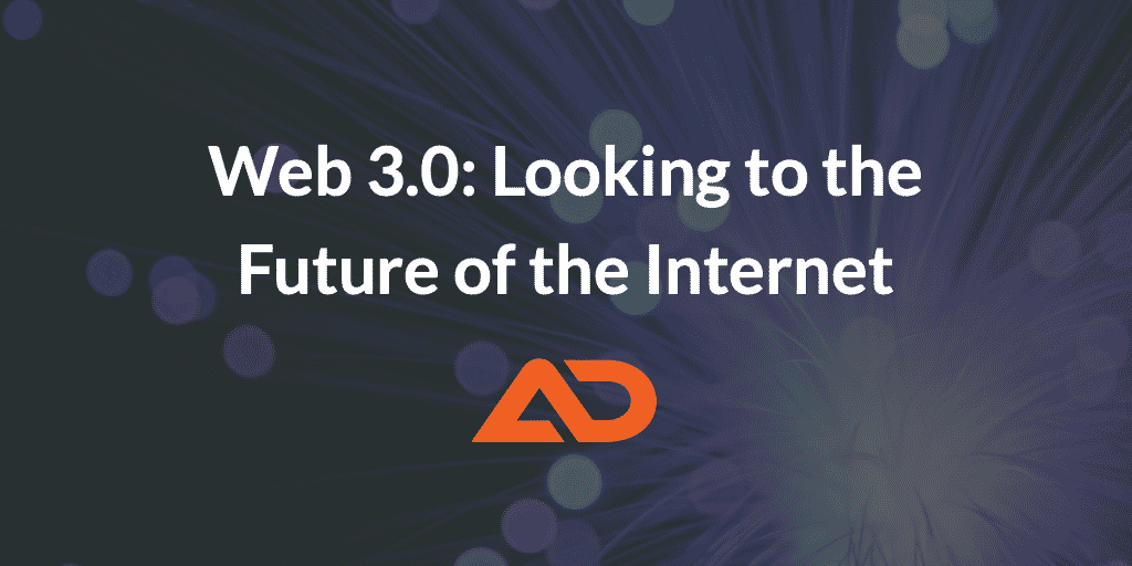 Web 3.0 – Looking to the Future of the Internet